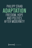 Adaptation: Freedom, Hope and Politics after Modernity (X-Texts on Culture and Society) 3837680460 Book Cover