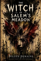 The Witch of Salem's Meadow: A Folk Horror of Fire, Ritual, and a Town Gone Mad (The Witches' Cauldron) B0GKNM72MW Book Cover