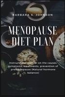 Menopause Diet Plan: Instructional manual on the causes, symptoms, treatments, prevention of premenopause 1685220320 Book Cover
