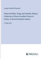 Choyce Drollery; Songs and Sonnets, Being a Collection of Divers Excellent Pieces of Poetry, of Several Eminent Authors: in large print 3387071728 Book Cover