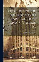 Diccionario De Hacienda, Con Aplicación A España, Volume 2... 1022611410 Book Cover