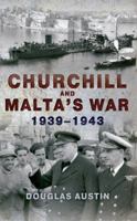 Churchill and Malta's War 1939-1943 1445600587 Book Cover