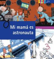 Mi mamá es astronauta: El oficio de explorar el espacio 1622632273 Book Cover