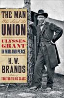 The Man Who Saved the Union: Ulysses Grant in War and Peace 0385532415 Book Cover