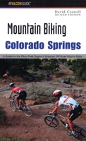 Mountain Biking Colorado Springs, 2nd: A Guide to the Pikes Peak Region's Greatest Off-Road Bicycle Rides 076272658X Book Cover