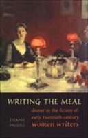 Writing the Meal: Dinner in the Fiction of Twentieth-Century Women Writers 0802035418 Book Cover