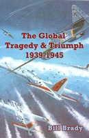 The Global Tragedy and Triumph: 1939-1945 1622491653 Book Cover