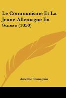Le Communisme Et La Jeune-Allemagne En Suisse (Classic Reprint) 1160150842 Book Cover