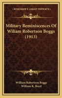 Military Reminiscences Of Wiliam Robertson Boggs 1104193655 Book Cover