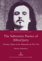 The Subversive Poetics of Alfred Jarry: Ubusing Culture in the Almanachs Du Pere Ubu 1907747982 Book Cover