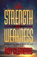 The Strength of Weakness: How God Uses Our Flaws to Achieve His Goals 1857920732 Book Cover