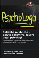 Politiche pubbliche - Salute collettiva, lavoro degli psicologi: Salute collettiva: il lavoro dei professionisti della psicologia nella NASF e nell'ospedale 6206361365 Book Cover