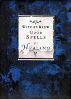 Witch's Brew: Good Spells for Healing 0811828468 Book Cover