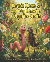 Bernie Worm & Sydney Earwig: A Day in the Garden 1066606900 Book Cover