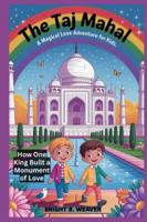The Taj Mahal: A Magical Love Adventure for Kids (KIDS HISTORY COLLECTION) B0G2M2RX2S Book Cover