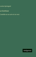 Le bretteur: Comédie en un acte et en vers (French Edition) 3385067324 Book Cover