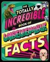 The Totally Incredible Book of Unbelievable Facts: a Photographic Encyclopedia with Mind-Blowing Information 1837716846 Book Cover