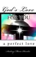 God's Love For You: A Perfect Love 154537399X Book Cover