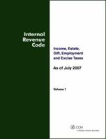 Internal Revenue Code: Income, Estate, Gift, Employment and Excise Taxes, As of July 2007 (TWO VOLUME SET) 0808016830 Book Cover