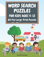 Word Search Puzzles for Kids Ages 9-12, Volume 1: 80 Large-Print, Themed Word Searches For Hours of Educational Fun! B087CTSXJH Book Cover