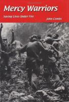 Mercy Warriors: Saving Lives Under Fire 0974183016 Book Cover