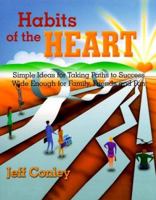 Habits of the Heart: Simple Ideas for Taking Paths to Success Wide Enough for the Family, Friends and Fun 1885221886 Book Cover