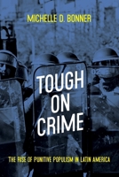 Tough on Crime: The Rise of Punitive Populism in Latin America 0822945827 Book Cover
