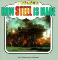 How Steel Is Made (I Wonder) 0822523787 Book Cover