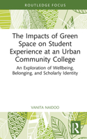The Impacts of Green Space on Student Experience at an Urban Community College: An Exploration of Wellbeing, Belonging, and Scholarly Identity 0367672804 Book Cover