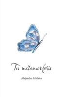 Tu metamorfosis 6072940323 Book Cover