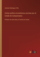 Cartas político-económicas escritas por el Conde de Campomanes: Primero de este título al Conde de Lerena 3368033654 Book Cover