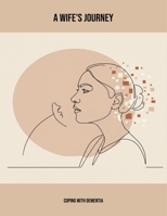 A Wife'S Journey: Coping With Dementia B0FNNFJYJX Book Cover