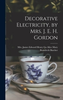 Decorative Electricity, by Mrs. J. E. H. Gordon 1018223037 Book Cover