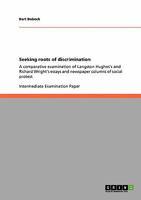 Seeking roots of discrimination: A comparative examination of Langston Hughes's and Richard Wright's essays and newspaper columns of social protest 3640117646 Book Cover
