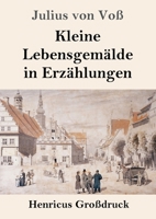 Kleine Lebensgemlde in Erzhlungen 3743730936 Book Cover