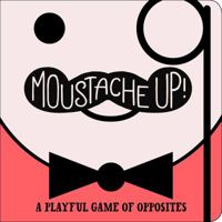 Moustache Up!: A Playful Game of Opposites 1442475269 Book Cover