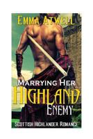 ROMANCE: HIGHLANDER: Marrying Her Highland Enemy (Scottish Historical Arranged Marriage Protector Romance) (Medieval Scottish Highlander) 1530876028 Book Cover