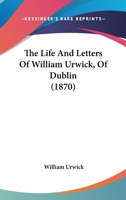 The Life and Letters of William Urwick [the Elder].... 1120037182 Book Cover