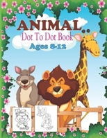 Animal Dot To Dot Book Ages 8-12: Animals Activity Book For Kids, Dots Puzzles for Fun and Learning B08F738LYH Book Cover