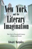 New York and the Literary Imagination: The City in Twentieth Century Fiction and Drama 0786430710 Book Cover