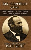 Mr. Garfield of Ohio: James S. Brisbin's The Early Life and Public Career of James A. Garfield 0944285929 Book Cover