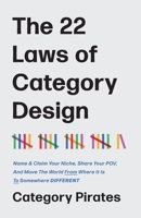 The 22 Laws of Category Design: Name & Claim Your Niche, Share Your POV, And Move The World From Where It Is To Somewhere Different 195693457X Book Cover