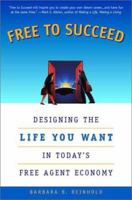 Free to Succeed: Designing the Life You Want in the New Free Agent Economy 0452282519 Book Cover