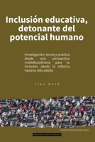 Inclusión Educativa, detonante del potencial humano: Investigación, teoría y practica desde una perspectiva multidisciplinaria para la inclusión desde ... hasta la vida adulta (Spanish Edition) B0H8X5GHS5 Book Cover