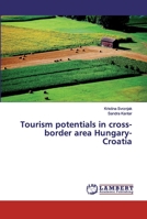 Tourism potentials in cross-border area Hungary-Croatia 6202198125 Book Cover