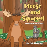 Moose and Squirrel: The Adventures Begin! 1662409052 Book Cover