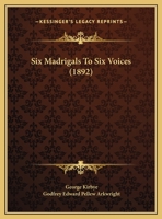 Six Madrigals: To Six Voices 1165651114 Book Cover