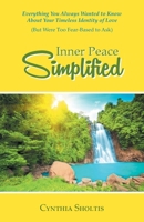 Inner Peace Simplified: Everything You Always Wanted to Know About Your Timeless Identity of Love (But Were Too Fear-Based to Ask) 1684867517 Book Cover