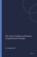 The arms of Achilles and Homeric compositional technique (Mnemosyne, bibliotheca classica Batava : Supplementum) 9004042490 Book Cover
