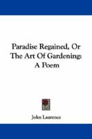 Paradise Regained, Or The Art Of Gardening: A Poem 143049316X Book Cover